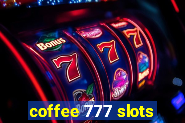 coffee 777 slots